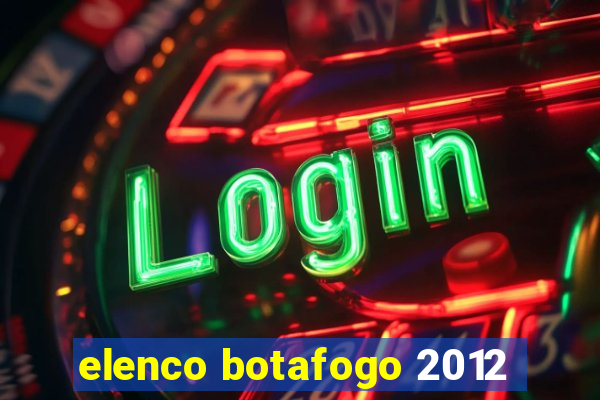 elenco botafogo 2012